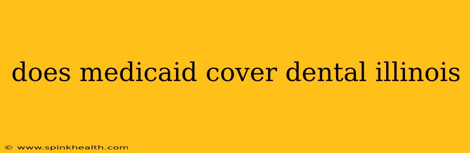 does medicaid cover dental illinois