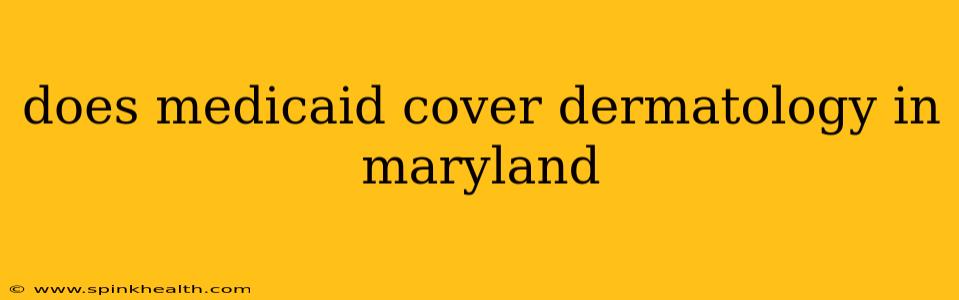 does medicaid cover dermatology in maryland