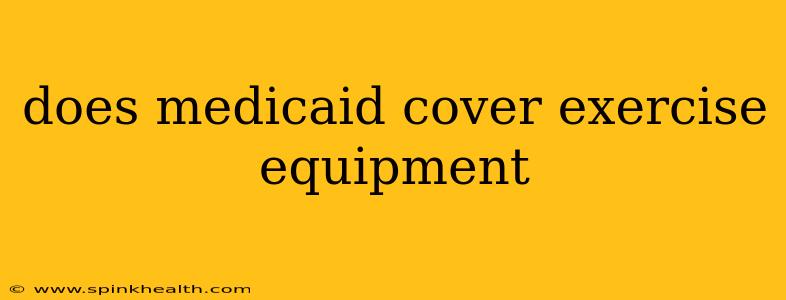 does medicaid cover exercise equipment