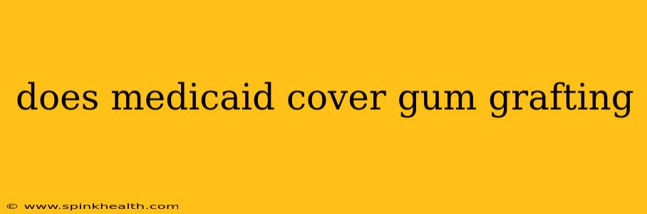 does medicaid cover gum grafting