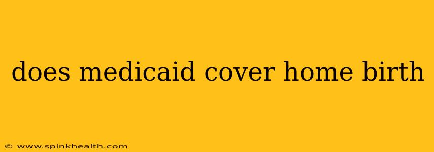 does medicaid cover home birth