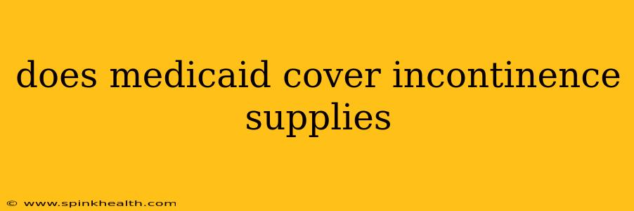 does medicaid cover incontinence supplies