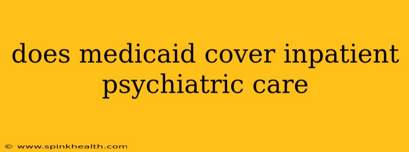 does medicaid cover inpatient psychiatric care