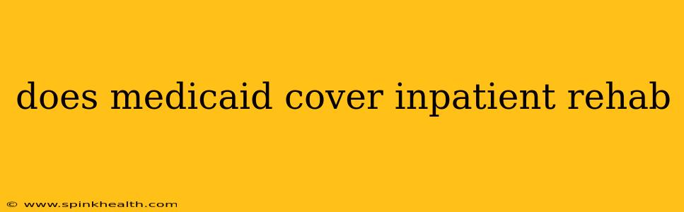 does medicaid cover inpatient rehab