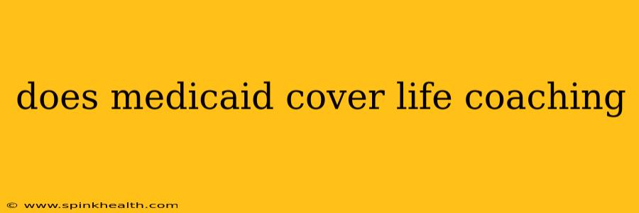 does medicaid cover life coaching