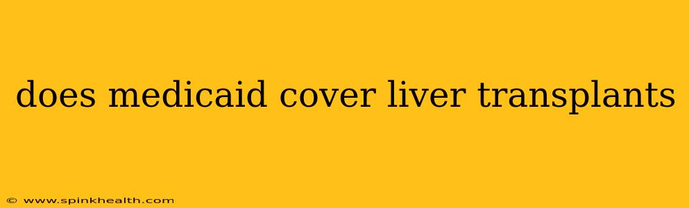 does medicaid cover liver transplants