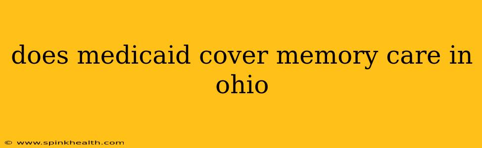 does medicaid cover memory care in ohio