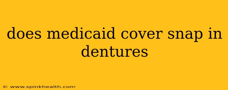 does medicaid cover snap in dentures