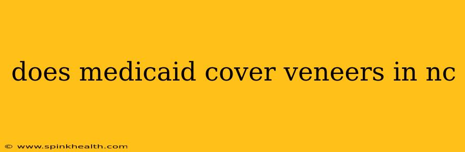 does medicaid cover veneers in nc