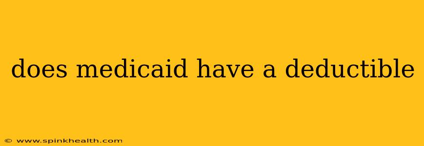 does medicaid have a deductible