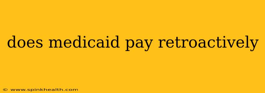 does medicaid pay retroactively
