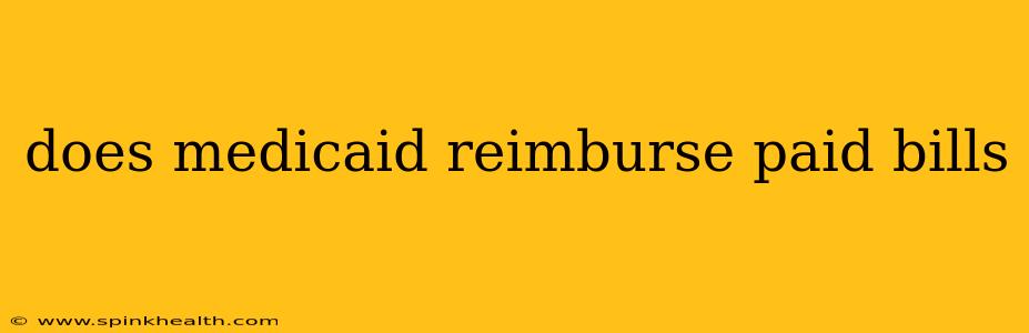 does medicaid reimburse paid bills