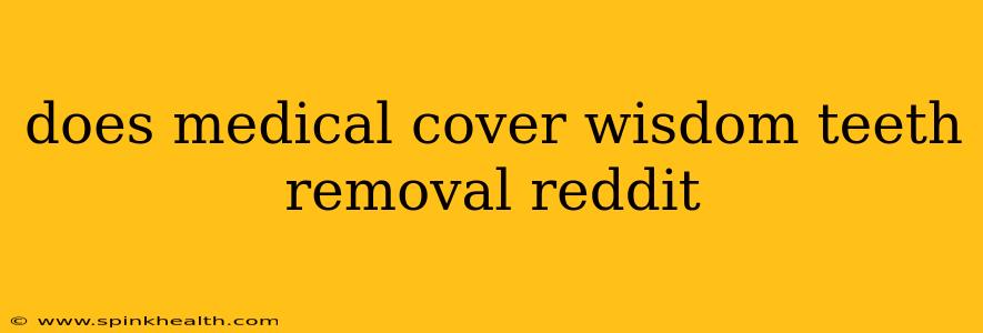 does medical cover wisdom teeth removal reddit
