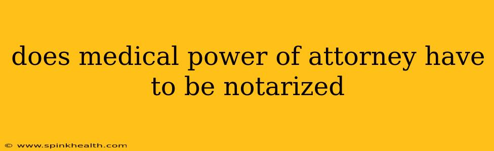 does medical power of attorney have to be notarized