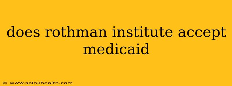does rothman institute accept medicaid