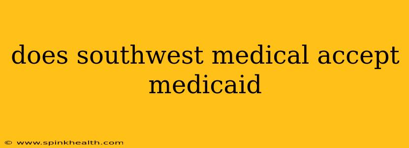 does southwest medical accept medicaid