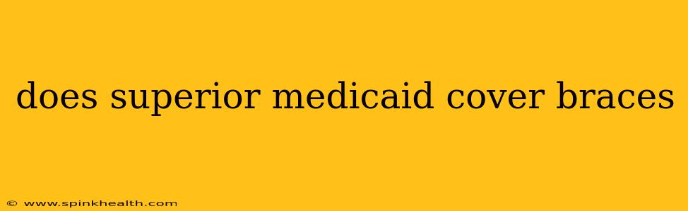 does superior medicaid cover braces