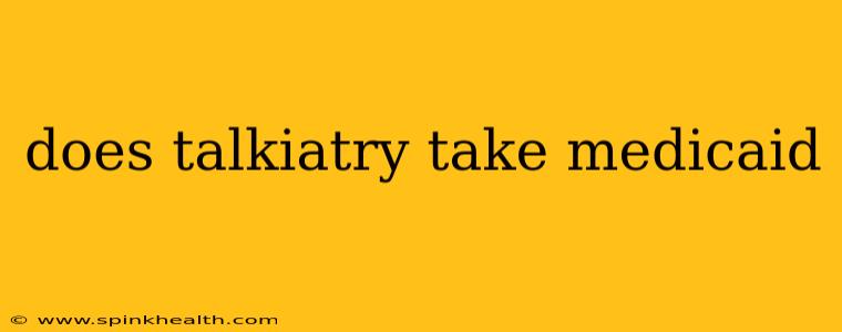 does talkiatry take medicaid