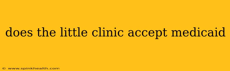 does the little clinic accept medicaid