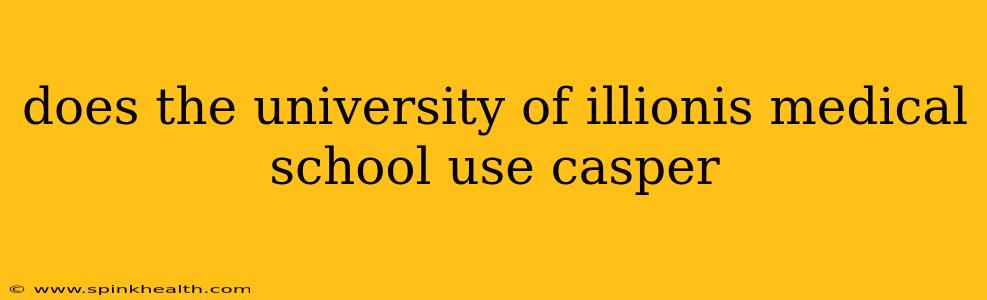 does the university of illionis medical school use casper