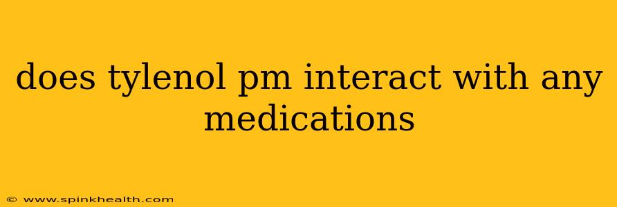 does tylenol pm interact with any medications