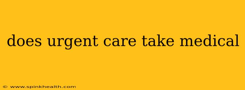 does urgent care take medical