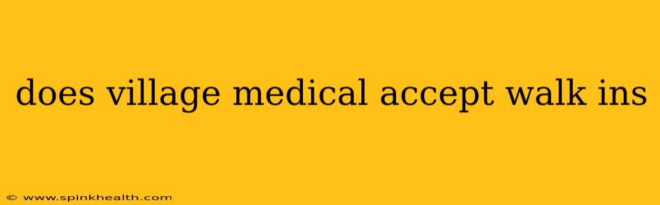 does village medical accept walk ins