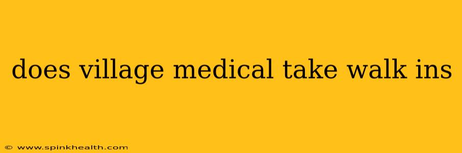 does village medical take walk ins