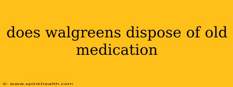 does walgreens dispose of old medication