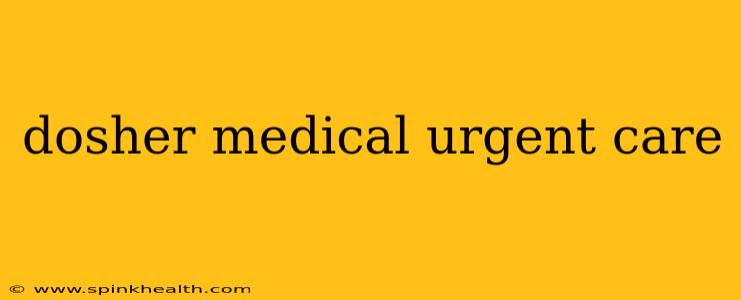 dosher medical urgent care