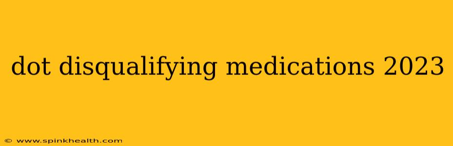 dot disqualifying medications 2023
