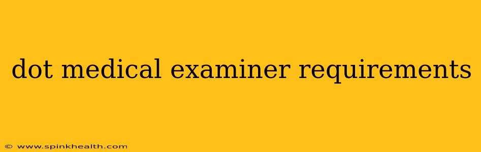 dot medical examiner requirements