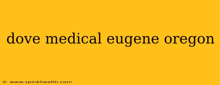 dove medical eugene oregon