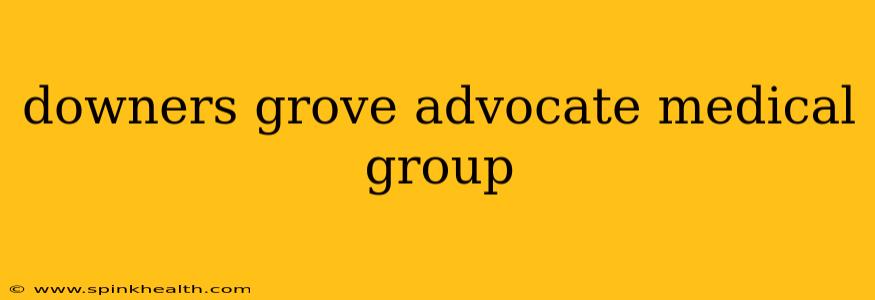 downers grove advocate medical group