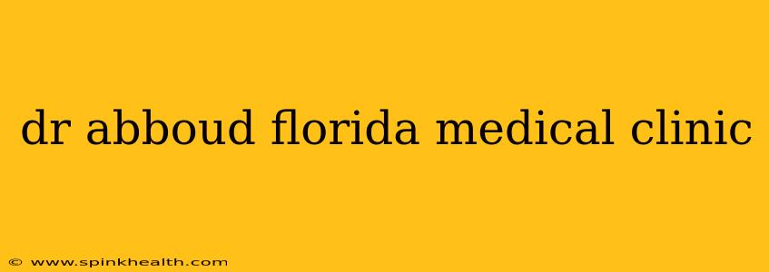 dr abboud florida medical clinic