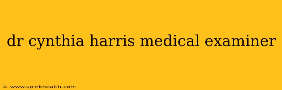 dr cynthia harris medical examiner