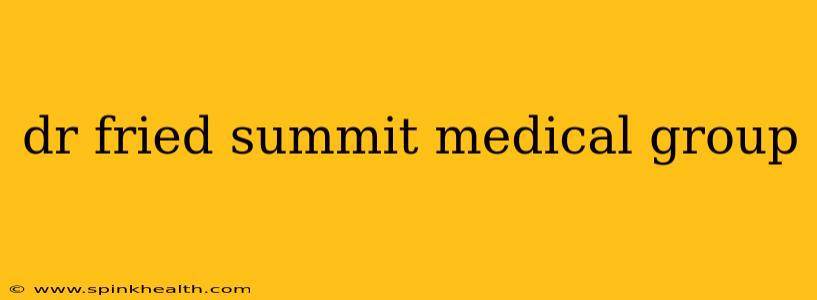 dr fried summit medical group
