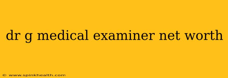 dr g medical examiner net worth