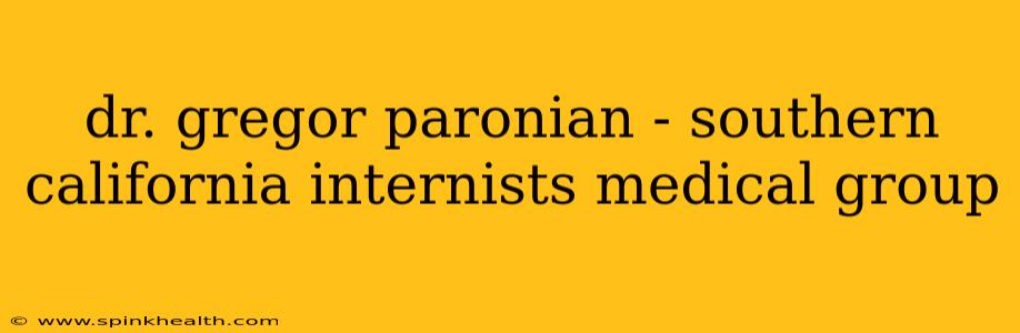dr. gregor paronian - southern california internists medical group