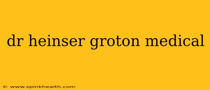 dr heinser groton medical