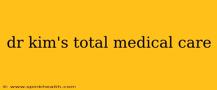 dr kim's total medical care
