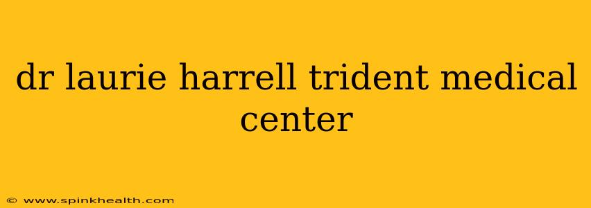 dr laurie harrell trident medical center