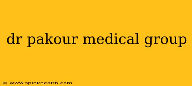 dr pakour medical group