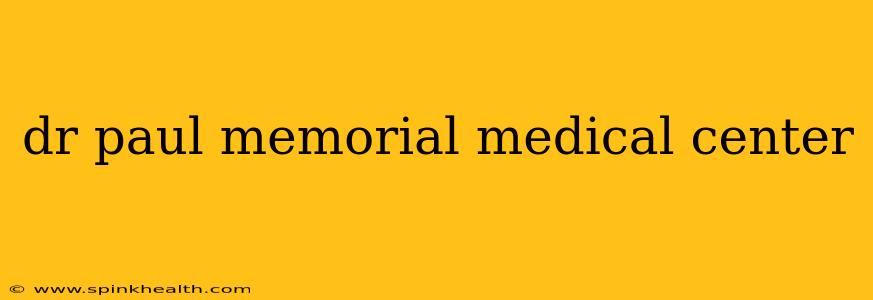 dr paul memorial medical center