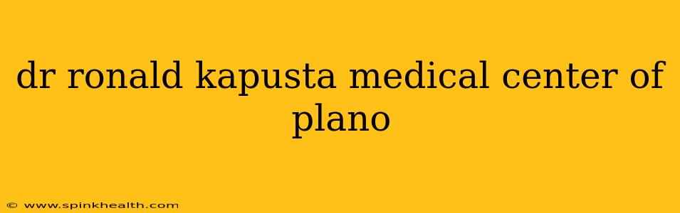 dr ronald kapusta medical center of plano