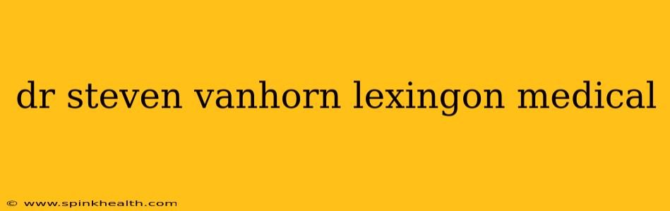 dr steven vanhorn lexingon medical