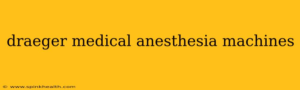 draeger medical anesthesia machines