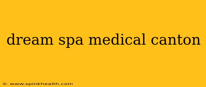 dream spa medical canton
