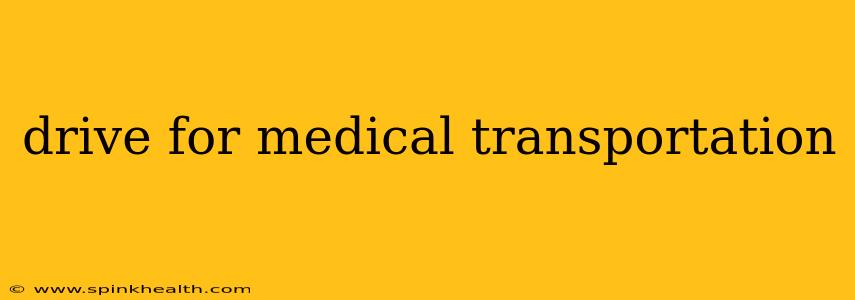 drive for medical transportation