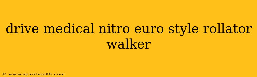 drive medical nitro euro style rollator walker